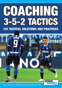 COACHING 3-5-2 TACTICS - 125 TACTICAL SOLUTIONS AND PRACTICES