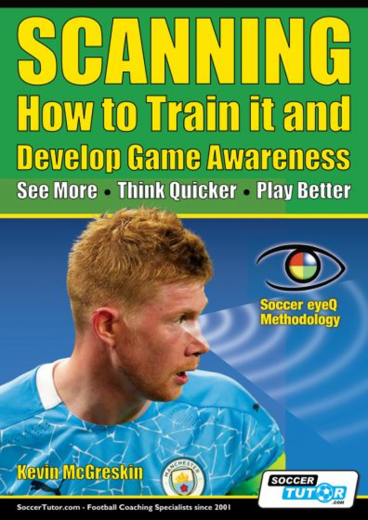 SCANNING - HOW TO TRAIN IT AND DEVELOP GAME AWARENESS: SEE MORE, THINK QUICKER, PLAY BETTER i gruppen Böcker / Taktik/Teknik hos Bobo-Konen (ST-B057-1)